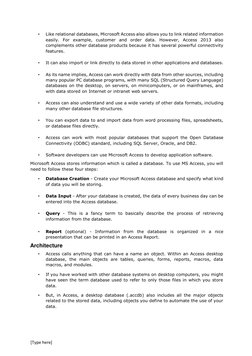 [Type here] 
 
• 
Like relational databases, Microsoft Access also allows you to link related information 
easily. For exam