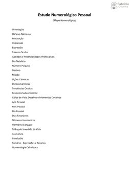 Estudo Numerológico Pessoal
(Mapa Numerológico)
Orientação
Os Seus Números
Motivação
Impressão
Expressão
Talento Oculto
Aptid