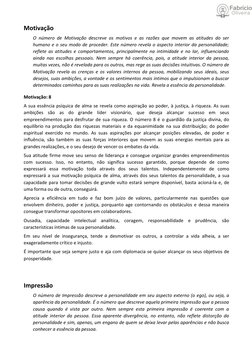 Motivação
O número de Motivação descreve os motivos e as razões que movem as atitudes do ser
humano e o seu modo de proceder.