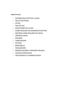 TEMARIO FACIALES 
•
HISTORIA DELA ESTETICA  FACIAL 
•
QUE ES UN FACIAL 
•
LA PIEL 
•
TIPO DE PIEL 
•
AFECCCIONES DE LA PIEL