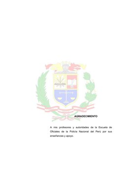 AGRADECIMIENTO
A mis profesores y autoridades de la Escuela de
Oficiales de la Policía Nacional del Perú por sus
enseñanzas y