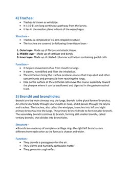 4) Trachea: 

Trachea is known as windpipe. 

It is 10-11 cm long continuous pathway from the larynx. 

It lies in the med