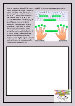 Colocar las manos sobre la fila a,s,d,f,g,h,j,k,l,ñ, de manera que respectivamente los 
dedos meñiques se dirijan a las tecla