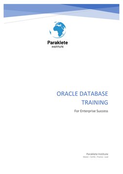  
 
 
ORACLE DATABASE 
TRAINING 
For Enterprise Success 
Paraklete Institute 
Master – Certify – Practice - Lead 
