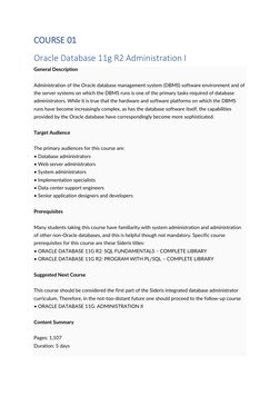 COURSE 01 
Oracle Database 11g R2 Administration I 
General Description 
 
Administration of the Oracle database management s