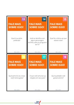 Qual parte do seu corpo 
você menos gosta?
O que você acha da sua
relação com seus pais?
Ideia Lúdica!
FALE MAIS
SOBRE ISSO!