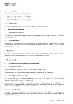 BS EN ISO 2702:2011
ISO 2702:2011(E) 
2 
© ISO 2011 – All rights reserved
 
4.1.3 Core hardness 
The core hardness after heat