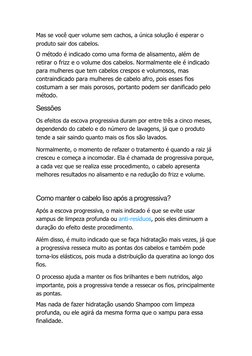Mas se você quer volume sem cachos, a única solução é esperar o 
produto sair dos cabelos. 
O método é indicado como uma form