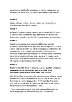 pincel comece a aplicação, vá soltando as mechas e passando a um 
centímetro de distância da raiz, repita o processo por todo
