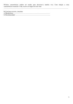 5 
 
5.Várias características podem ser usadas para descrever a matéria viva. Com relação a estas 
características essenciais