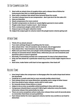 10 Top Compression Tips 
1.
Start with an attack time of roughly 40ms and a release time of 60ms for 
instruments (but this i