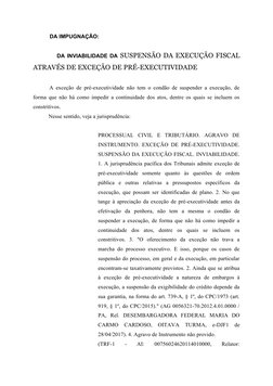 DA IMPUGNAÇÃO:
 
           DA INVIABILIDADE DA SUSPENSÃO DA EXECUÇÃO FISCAL
ATRAVÉS DE EXCEÇÃO DE PRÉ-EXECUTIVIDADE
A exce