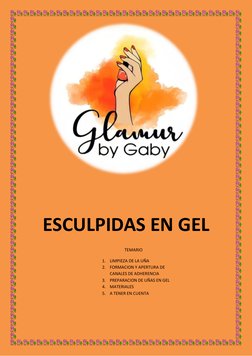 ESCULPIDAS EN GEL 
 
 
TEMARIO 
1. LIMPIEZA DE LA UÑA 
2. FORMACION Y APERTURA DE 
CANALES DE ADHERENCIA  
3. PREPARACION