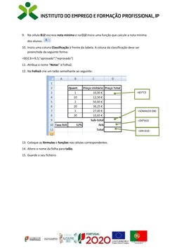 9. Na célula B12 escreva nota mínima e na C12 insira uma função que calcule a nota mínima 
dos alunos. 
 
10. Insira uma co