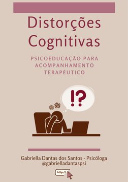 (https://linktr.ee/gabrielladantas)Distorções
Cognitivas
P S I C O E D U C A Ç Ã O  P A R A
A C O M P A N H A M E N T O
T E