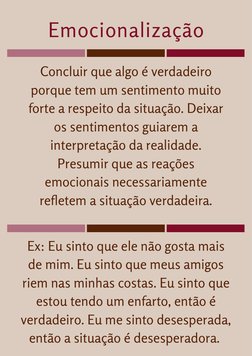 Emocionalização
Concluir que algo é verdadeiro
porque tem um sentimento muito
forte a respeito da situação. Deixar
os sentime