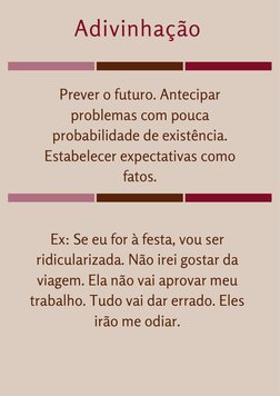 Adivinhação
Prever o futuro. Antecipar
problemas com pouca
probabilidade de existência.
Estabelecer expectativas como
fatos.