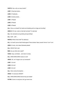 HASYA: Aiyo, why so many books?
LINE 1: Exercise books…
LINE 2: Textbooks…
LINE 3: Activity books…
LINE 1: Please! 
LINE 2: P