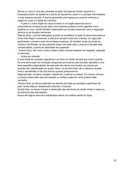 10
Derme ou corio e uma das camadas da pele, formada por tecido conjuntivo e 
localizada abaixo da epiderme e acima da hipode