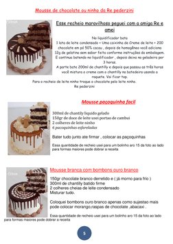 5 
 
Mousse de chocolate ou ninho da Re pederzini 
 
Esse recheio maravilhoso peguei com a amiga Re e 
amei 
 
No liquidi