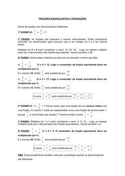 FRAÇÕES EQUIVALENTES E OPERAÇÕES 
Soma de frações com denominadores diferentes.
1º EXEMPLO: 
 + 
 = ?
1º  PASSO:  As  frações