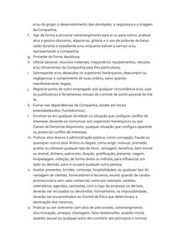 e/ou do grupo, o desenvolvimento das atividades, a segurança e a imagem 
da Companhia;
f.
Agir de forma a provocar constrangi