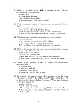 7 
 
9. Which of the following is NOT a strategy to have effective 
interpersonal communication? 
a. Listen well 
b. Think