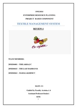 1 
 
SWE1014  
ENTERPRISE RESOURCE PLANNING 
 PROJECT   BASED COMPONENT 
TEXTILE MANAGEMENT SYSTEM 
REVIEW-1 
 
 
TEAM MEMBER