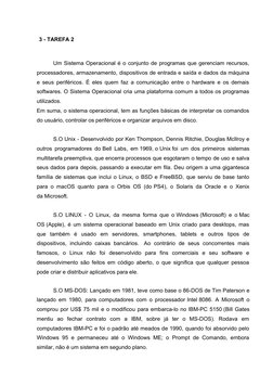 3 - TAREFA 2
Um Sistema Operacional é o conjunto de programas que gerenciam recursos,
processadores, armazenamento, dispositi