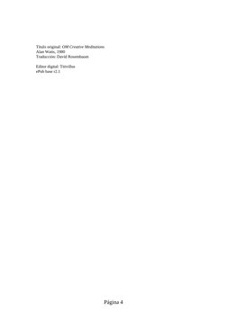 Título original: OM Creative Meditations
Alan Watts, 1980
Traducción: David Rosembaum
 
Editor digital: Titivillus
ePub base