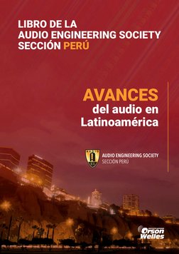LIBRO DE LA
AUDIO ENGINEERING SOCIETY
SECCIÓN PERÚ
AUDIO ENGINEERING SOCIETY
SECCIÓN PERÚ
AVANCES
del audio en
Latinoamérica
