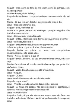 Raquel – mas assim, eu teria de me vestir assim, de palhaço, com
nariz de palhaço
Maria – Raquel, é um palhaço.
Raquel – Eu t