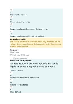 a.
Incrementar Activos
b.
Pagar menos impuestos
c.
Maximizar el valor de mercado de las acciones
d.
Maximizar el valor en lib