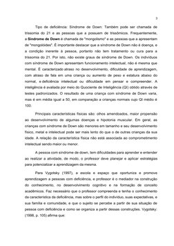 3
Tipo de deficiência: Síndrome  de Down: Também pode ser chamada de
trissomia do 21 e as pessoas que a possuem de trissômico