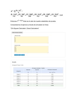 Entonces 
 Este es el valor de nuestro estadístico de prueba.
Comprobamos el ejercicio a través de simulador en línea: 
“Chi-