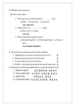 B. Multiple choice questions 
  Tick the correct option. 
1. The longest key on the keyboard is ……………. Key. 
(a) Enter