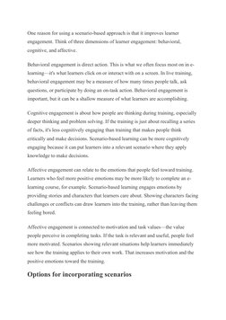 One reason for using a scenario-based approach is that it improves learner 
engagement. Think of three dimensions of learner