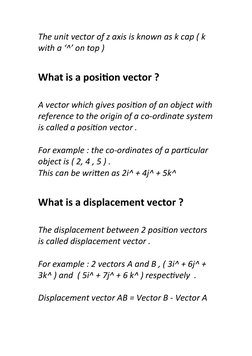 The unit vector of z axis is known as k cap ( k 
with a ‘^’ on top ) 
What is a position vector ?
A vector which gives positi