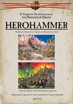 El Templo de Myrmidia presenta:
Los Manuscritos de Magritta
HEROHAMMER
Warhammer Fantasy 4º y 5º Edición con Manuscritos de N