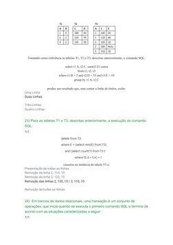Tomando como referência as tabelas T1, T2 e T3, descritas anteriormente, o comando SQL:
select t1.A, t2.C, sum(t3.E) soma
fro