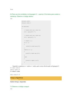 float
 
6) Para uso de condições na linguagem C , usamos 3 formatos para avaliar a 
sentença. Observe o código abaixo:
1/1
Se