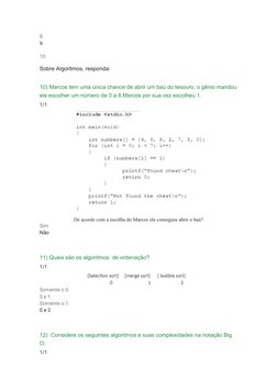 8
9
 
10
Sobre Algoritmos, responda:
 
10) Marcos tem uma única chance de abrir um baú do tesouro, o gênio mandou
ele escolhe