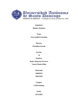 Asignatura: 
Química Orgánica 
 
Tema: 
Tarea unidad 3 alcoholes 
 
Maestra: 
Fiordalina Lizardo 
 
Sección: 
70 
Nombres