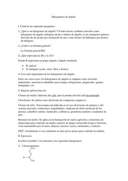 Halogenuros de alquilo  
  
I. Conteste las siguientes preguntas:  
1. ¿Qué es un halogenuro de alquilo? Un halo-alcano, tamb
