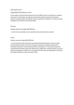 ¿Qué significa esto? 
Código OBD2 P0705 Definición de Kia: 
El interruptor de estacionamiento/posición neutral (PNP) incluye