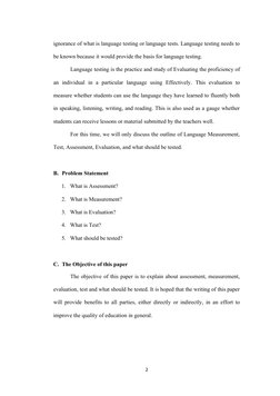 ignorance of what is language testing or language tests. Language testing needs to
be known because it would provide the basi
