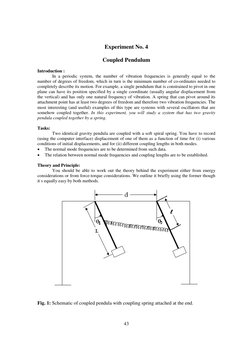 43
 
Experiment No. 4 
 
Coupled Pendulum 
 
Introduction : 
 
In a periodic system, the number of vibration frequencies is
