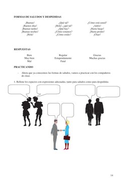 14
FORMAS DE SALUDOS Y DESPEDIDAS 
 
¡Buenas! 
¿Qué tal? 
¿Cómo está usted? 
¡Buenos días! 
¡Hola!, ¿qué tal? 
¡Adiós! 
¡Bu