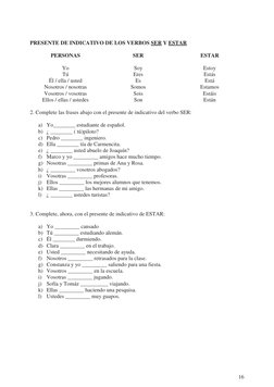 16
 
PRESENTE DE INDICATIVO DE LOS VERBOS SER Y ESTAR 
 
PERSONAS 
SER 
ESTAR 
 
 
 
Yo 
Soy 
Estoy 
Tú 
Eres 
Estás 
Él /