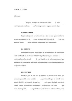 DENUNCIA ESTAFA
Señor Juez:
     , abogado, inscripto en la matrícula Tomo       y  Folio     ,
constituyendo domicilio en   